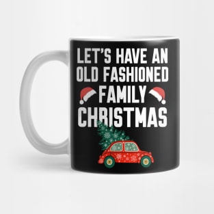 Let's have an old fashioned family christmas Mug